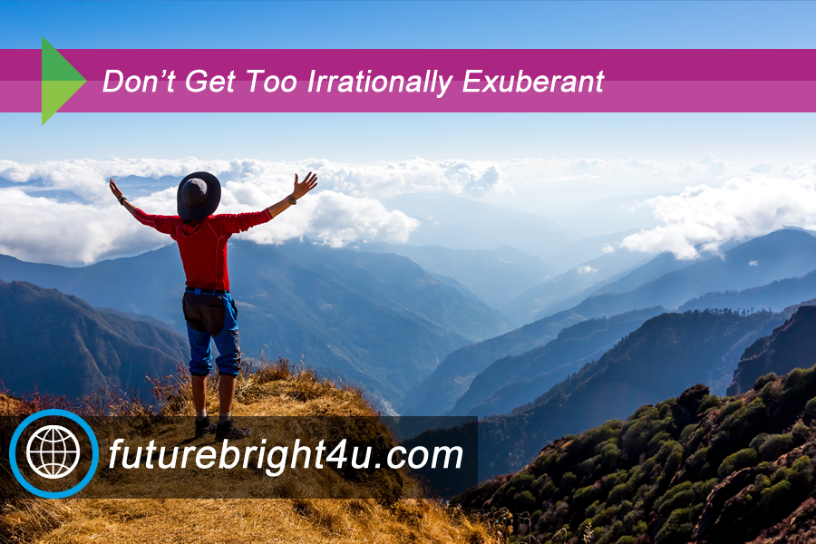 Don’t Get Too Irrationally Exuberant